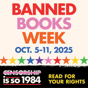 Banned Books Week Oct 5-11, 2025: Censorship is so 1984. Read for your rights.